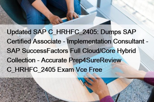 Updated SAP C_HRHFC_2405: Dumps SAP Certified Associate - ...