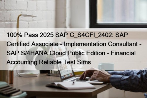 100% Pass 2025 SAP C_S4CFI_2402: SAP Certified Associate ...